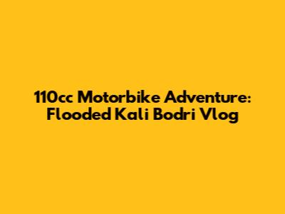 110cc Motorbike Adventure: Flooded Kali Bodri Vlog