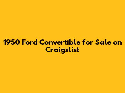1950 Ford Convertible for Sale on Craigslist