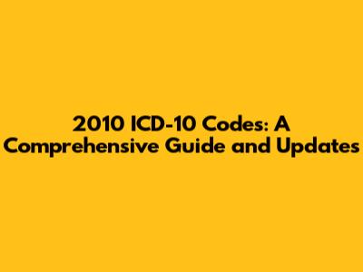 2010 ICD-10 Codes: A Comprehensive Guide and Updates