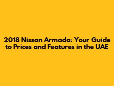 2018 Nissan Armada: Your Guide to Prices and Features in the UAE