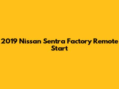 2019 Nissan Sentra Factory Remote Start