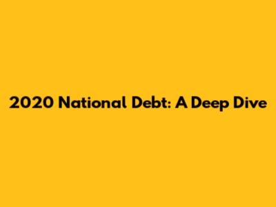 2020 National Debt: A Deep Dive