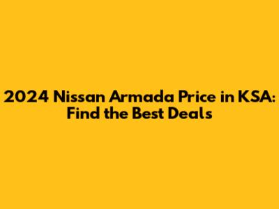 2024 Nissan Armada Price in KSA: Find the Best Deals