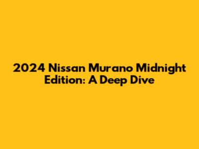 2024 Nissan Murano Midnight Edition: A Deep Dive