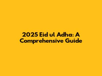 2025 Eid ul Adha: A Comprehensive Guide