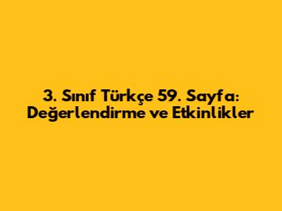 3. Sınıf Türkçe 59. Sayfa: Değerlendirme ve Etkinlikler