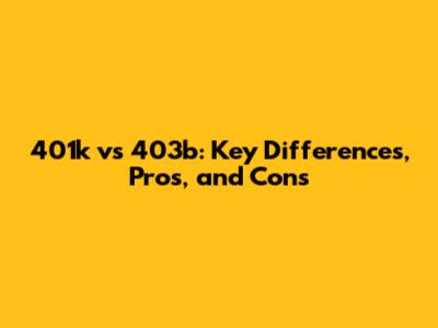 401k vs 403b: Key Differences, Pros, and Cons