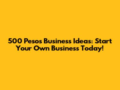 500 Pesos Business Ideas: Start Your Own Business Today!