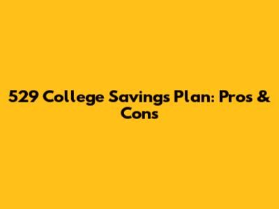 529 College Savings Plan: Pros & Cons