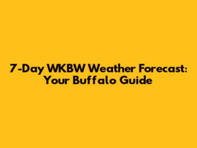 7-Day WKBW Weather Forecast: Your Buffalo Guide