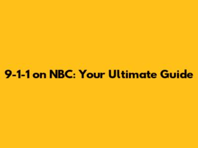 9-1-1 on NBC: Your Ultimate Guide