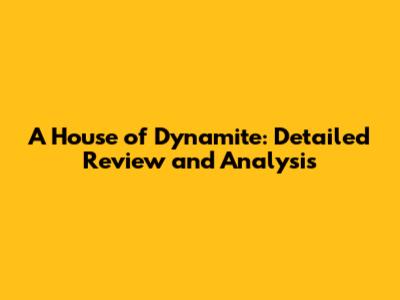 A House of Dynamite: Detailed Review and Analysis