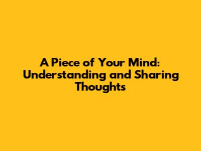 A Piece of Your Mind: Understanding and Sharing Thoughts