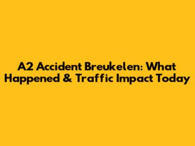 A2 Accident Breukelen: What Happened & Traffic Impact Today