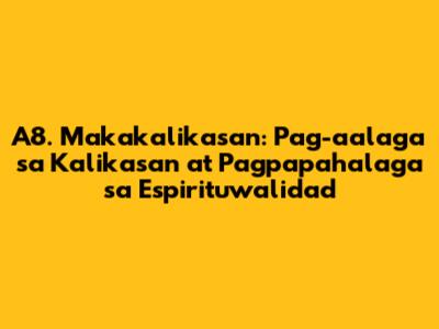 A8. Makakalikasan: Pag-aalaga sa Kalikasan at Pagpapahalaga sa Espirituwalidad