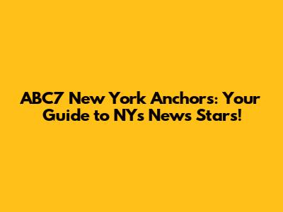 ABC7 New York Anchors: Your Guide to NY's News Stars!