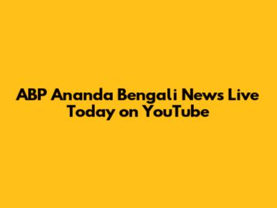 ABP Ananda Bengali News Live Today on YouTube