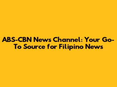 ABS-CBN News Channel: Your Go-To Source for Filipino News