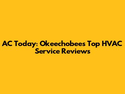 AC Today: Okeechobee's Top HVAC Service Reviews