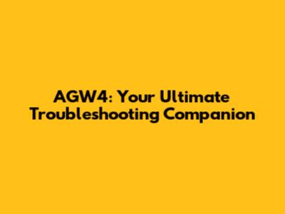 AGW4: Your Ultimate Troubleshooting Companion