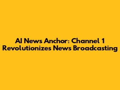 AI News Anchor: Channel 1 Revolutionizes News Broadcasting