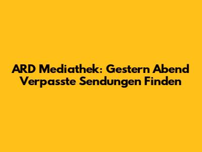 ARD Mediathek: Gestern Abend Verpasste Sendungen Finden