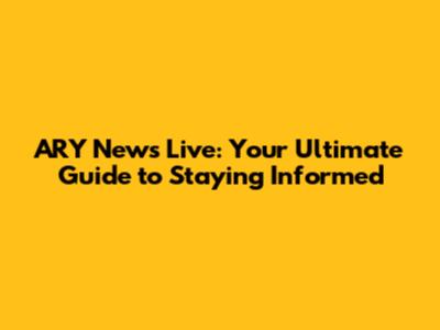 ARY News Live: Your Ultimate Guide to Staying Informed