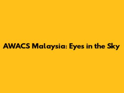 AWACS Malaysia: Eyes in the Sky