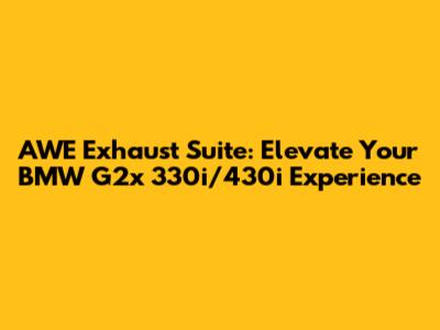 AWE Exhaust Suite: Elevate Your BMW G2x 330i/430i Experience