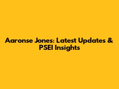 Aaronse Jones: Latest Updates & PSEI Insights