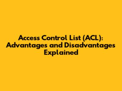 Access Control List (ACL): Advantages and Disadvantages Explained