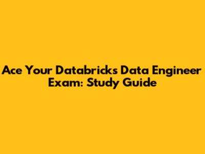 Ace Your Databricks Data Engineer Exam: Study Guide