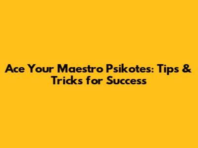 Ace Your Maestro Psikotes: Tips & Tricks for Success