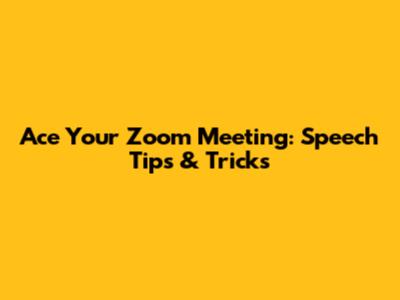 Ace Your Zoom Meeting: Speech Tips & Tricks