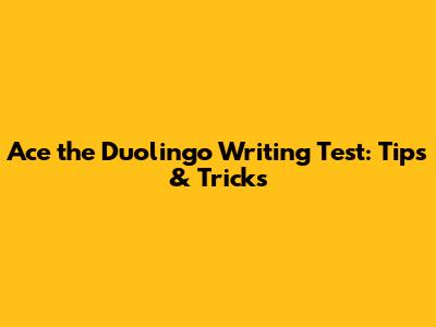 Ace the Duolingo Writing Test: Tips & Tricks