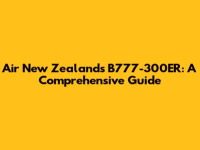 Air New Zealand's B777-300ER: A Comprehensive Guide