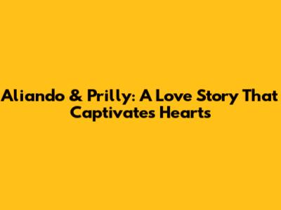 Aliando & Prilly: A Love Story That Captivates Hearts