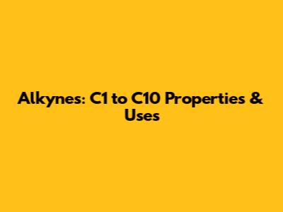 Alkynes: C1 to C10 Properties & Uses