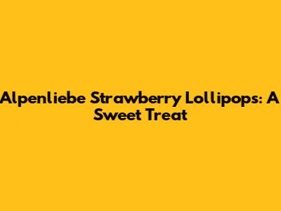Alpenliebe Strawberry Lollipops: A Sweet Treat