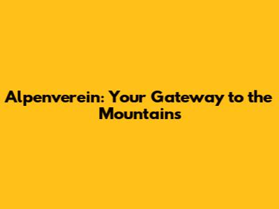Alpenverein: Your Gateway to the Mountains