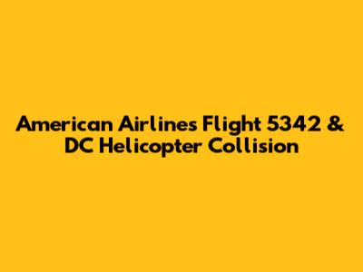 American Airlines Flight 5342 & DC Helicopter Collision