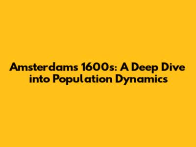 Amsterdam's 1600s: A Deep Dive into Population Dynamics