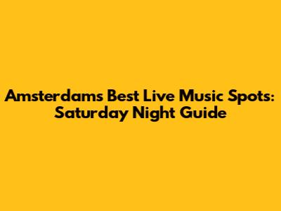 Amsterdam's Best Live Music Spots: Saturday Night Guide