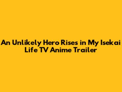 An Unlikely Hero Rises in *My Isekai Life* TV Anime Trailer