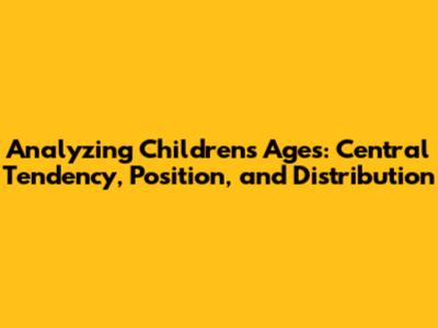 Analyzing Children's Ages: Central Tendency, Position, and Distribution