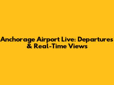 Anchorage Airport Live: Departures & Real-Time Views