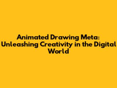 Animated Drawing Meta: Unleashing Creativity in the Digital World