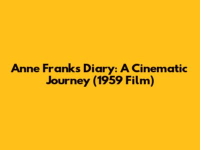 Anne Frank's Diary: A Cinematic Journey (1959 Film)