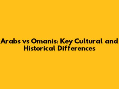 Arabs vs Omanis: Key Cultural and Historical Differences