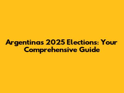 Argentina's 2025 Elections: Your Comprehensive Guide